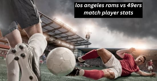 los angeles rams vs 49ers match player stats