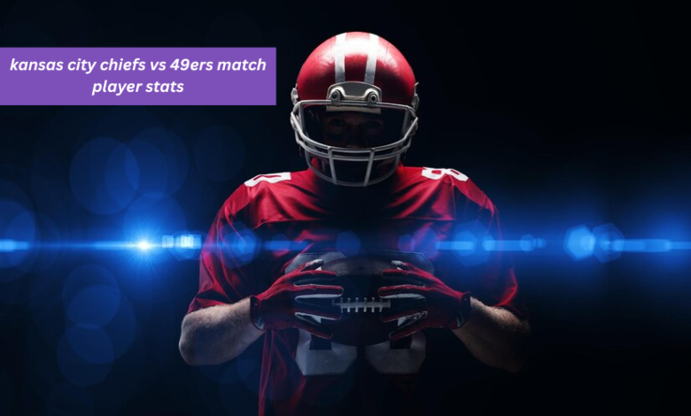 kansas city chiefs vs 49ers match player stats